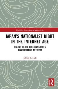 Hall Jeffrey J. Japan’s Nationalist Right in the Internet Age