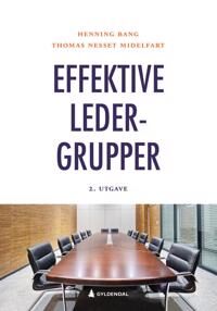 Effektive Ledergrupper Av Henning Bang, Thomas Nesset Midelfart Effektive Ledergrupper Av Henning Bang, Thomas Nesset Midelfart