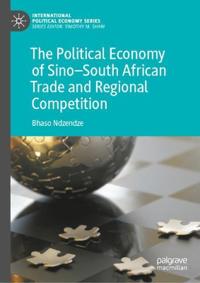 Ndzendze Bhaso The Political Economy of Sino–South African Trade and Regional Competition