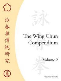 Belonoha Wayne The Wing Chun Compendium Volume Two