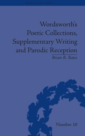 Wordsworth's Poetic Collections Supplementary Writing and Parodic Reception