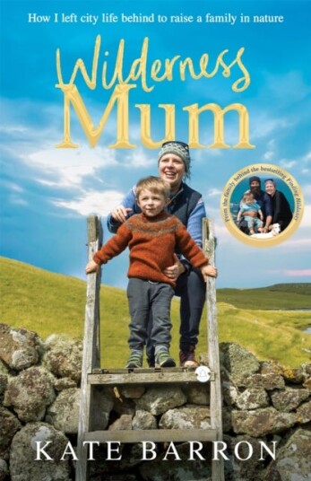 Wilderness Mum  How I left city life behind to raise a  family in nature