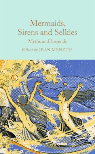 Mermaids, Sirens and Selkies  Myths and Legends
