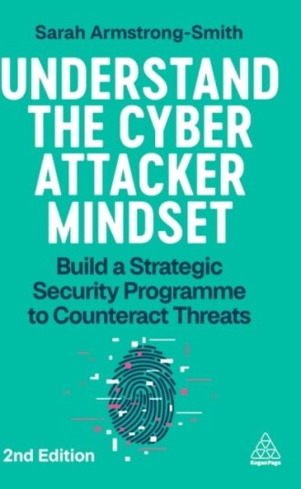 Understand the Cyber Attacker Mindset  Build a Strategic Security Programme to Counteract Threats