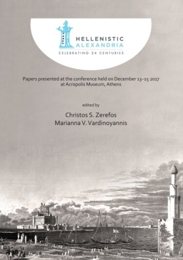 Hellenistic Alexandria: Celebrating 24 Centuries – Papers presented at the conference held on December 13–15 2017 at Acropolis Museum Athens
