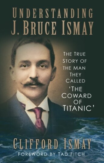 Understanding J. Bruce Ismay Av Clifford Ismay