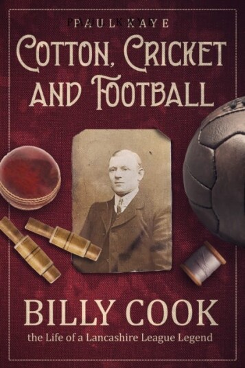 Cotton; Cricket and Football  Billy Cook, the Life of a Lancashire League Legend