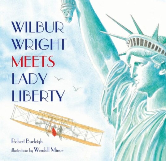 Wilbur Wright Meets Lady Liberty Av Robert Burleigh Wilbur Wright Meets Lady Liberty Av Robert Burleigh