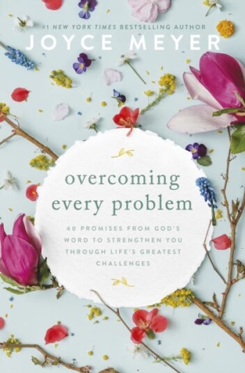 Overcoming Every Problem  40 promises from God’s Word to strengthen you through life’s greatest challenges