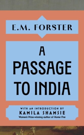 A Passage to India With an introduction by Kamila Shamsie, Women's Prizewinning author of Home Fire A Passage to India With an introduction by Kamila Shamsie, Women's Prizewinning author of Home Fire