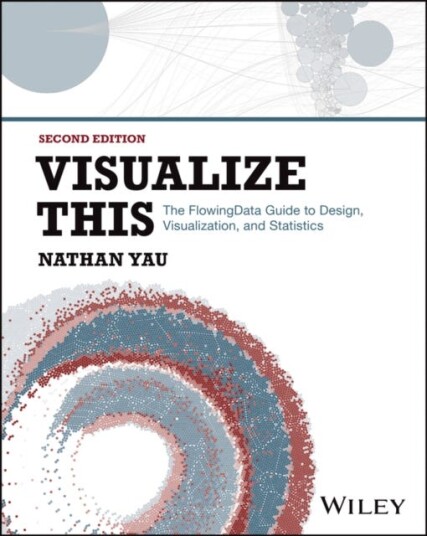 Visualize This The FlowingData Guide to Design, Visualization, and Statistics