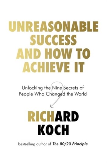 Unreasonable Success and How to Achieve It Unlocking the Nine Secrets of People Who Changed the World