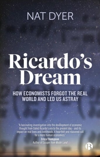 Ricardo’s Dream  How Economists Forgot the Real World and Led Us Astray