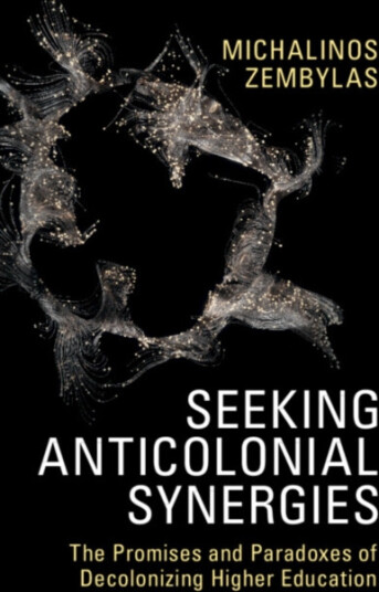 Seeking Anticolonial Synergies  The Promises and Paradoxes of Decolonizing Higher Education