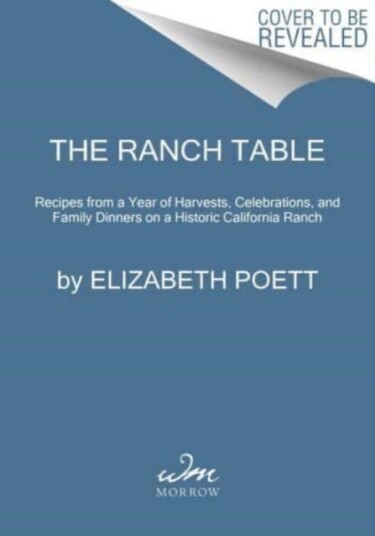 The Ranch Table Recipes from a Year of Harvests, Celebrations, and Family Dinners on a Historic California Ranch