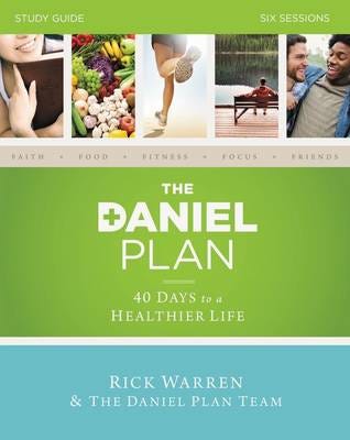 The Daniel Plan Bible Study Guide 40 Days to a Healthier Life