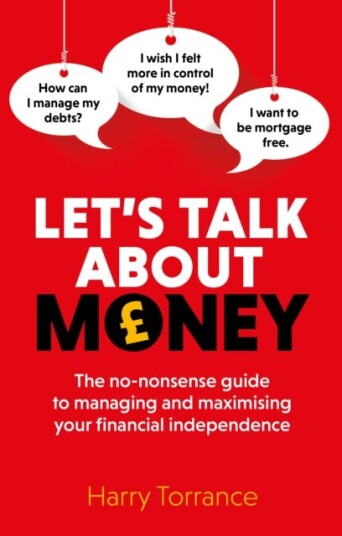 Let's Talk About Money The nononsense guide to managing and maximising your financial independence