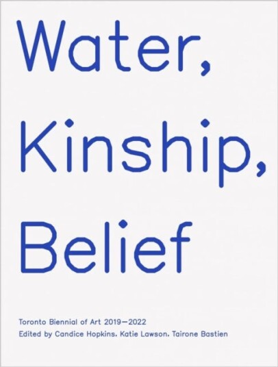 Water, Kinship, Belief Toronto Biennial of Art 2019–2022