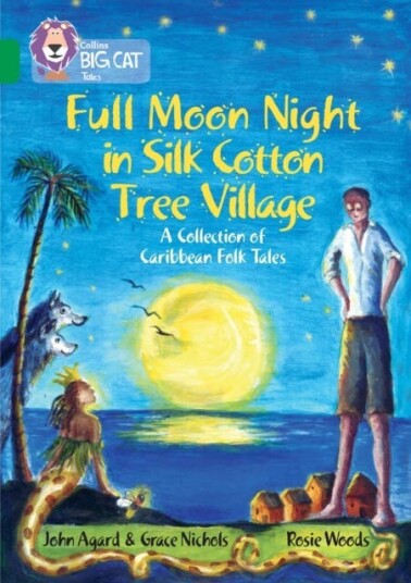 Full Moon Night in Silk Cotton Tree Village: A Collection of Caribbean Folk Tales Band 15/Emerald Full Moon Night in Silk Cotton Tree Village: A Collection of Caribbean Folk Tales Band 15/Emerald
