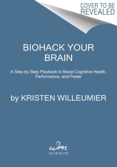 Biohack Your Brain How to Boost Cognitive Health, Performance & Power