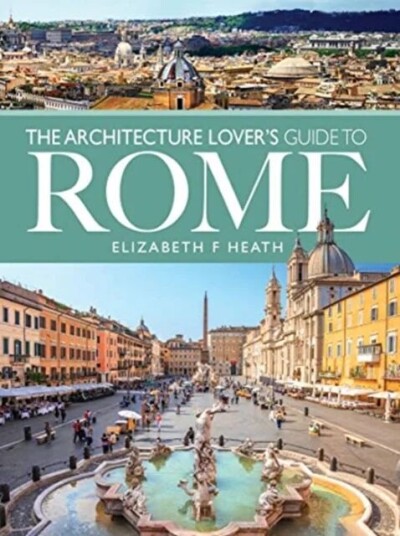 The Architecture Lover'S Guide To Rome Av Elizabeth F Heath