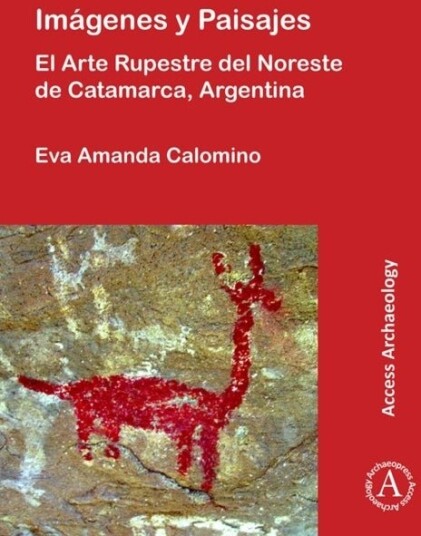 Imagenes y Paisajes: El Arte Rupestre del Noreste de Catamarca Argentina