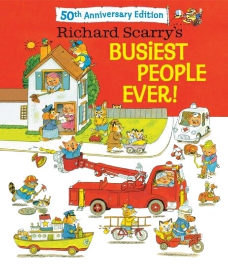 Richard Scarry's Busiest People Ever! 50th Anniversary Edition Richard Scarry's Busiest People Ever! 50th Anniversary Edition