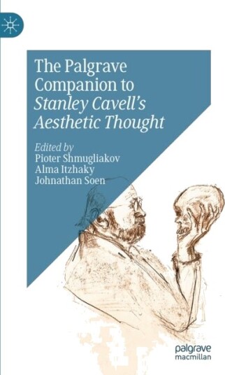 The Palgrave Companion to Stanley Cavell’s Aesthetic Thought