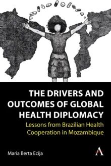 The Drivers and Outcomes of Global Health Diplomacy av Maria Berta Ecija