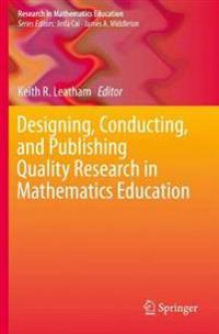 Leatham Keith R. Designing Conducting and Publishing Quality Research in Mathematics Education