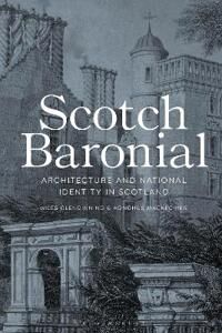 Scotch Baronial Av Miles (Edinburgh College Of Art Uk) Glendinning, Aonghus (University Of Strathclyde Uk) Mackechnie