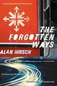 The Forgotten Ways - Reactivating Apostolic Movements Av Alan Hirsch, Ed Stetzer, Jeff Vanderstelt