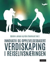 Innovativ Og Opplevelsesbasert Verdiskaping I Reiselivsnæringen