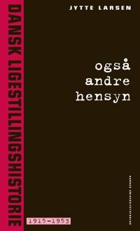 Larsen Jytte Ogsa Andre Hensyn 2: Dansk Ligestillingshistorie 1915-1953