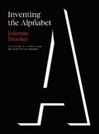 Inventing The Alphabet Av Johanna Drucker
