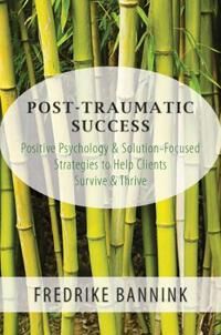 Post Traumatic Success Av Fredrike Bannink Post Traumatic Success Av Fredrike Bannink