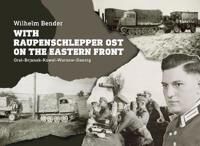 Bender Wilhelm With Raupenschlepper Ost on the Eastern Front Bender Wilhelm With Raupenschlepper Ost on the Eastern Front