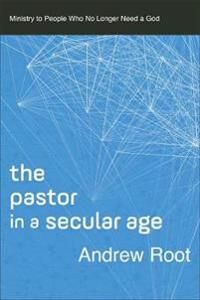 The Pastor In A Secular Age Av Andrew Root
