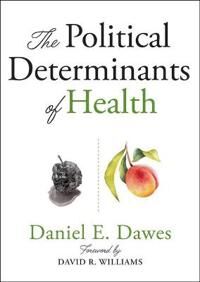 The Political Determinants Of Health Av Daniel E. (Executive Director Health Policy & External Affairs Morehouse School Of Medicine) Dawes