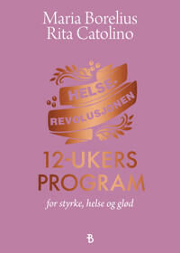 Borelius Helserevolusjonen: 12-ukers program for styrke, helse og glød