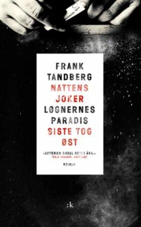Nattens Joker ; Løgnernes Paradis ; Siste Tog Øst : Gangstertrilogi Av Frank Tandberg Nattens Joker ; Løgnernes Paradis ; Siste Tog Øst : Gangstertrilogi Av Frank Tandberg