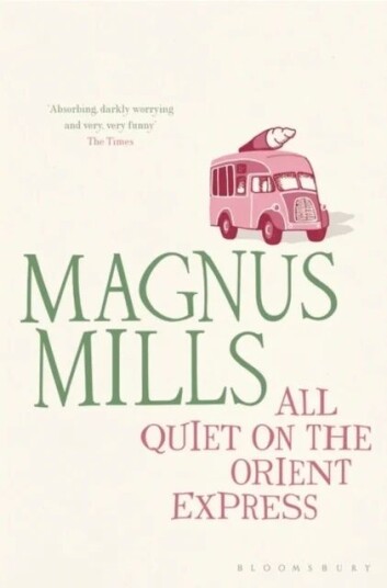 All Quiet On The Orient Express Av Magnus Mills All Quiet On The Orient Express Av Magnus Mills