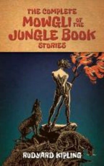 The Complete Mowgli of the Jungle Book Stories The Complete Mowgli of the Jungle Book Stories