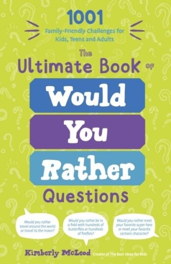 The Ultimate Book of Would You Rather Questions The Ultimate Book of Would You Rather Questions