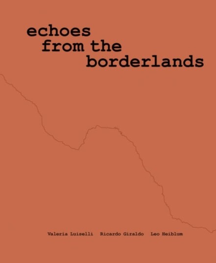 Valeria Luiselli, Ricardo Giraldo & Leo Heiblum: Echoes from the Borderlands  Study, Hours 1–12