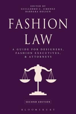 Fashion Law A Guide for Designers, Fashion Executives, and Attorneys Fashion Law A Guide for Designers, Fashion Executives, and Attorneys