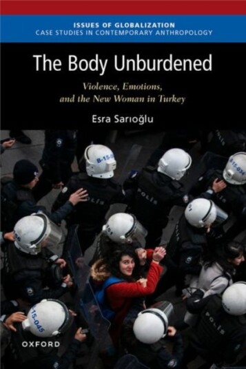 The Body Unburdened Violence, Emotions, and the New Woman in Turkey
