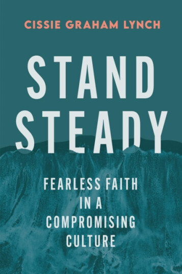Stand Steady  Fearless Faith in a Compromising Culture