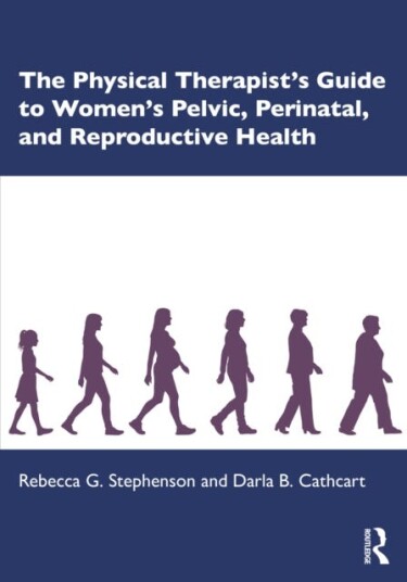 The Physical Therapist¿s Guide to Women's Pelvic, Perinatal, and Reproductive Health