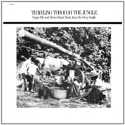 Traveling The Jungle: Fife & Drum Bands From The Deep South